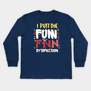 I put the fun in dysfunctional Kids Long Sleeve T-Shirt